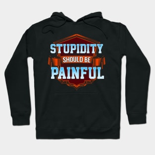 Stupidity should be painful Hoodie